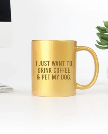 I Just Want To Drink Coffee And Pet My Dog Gold & Silver Mug